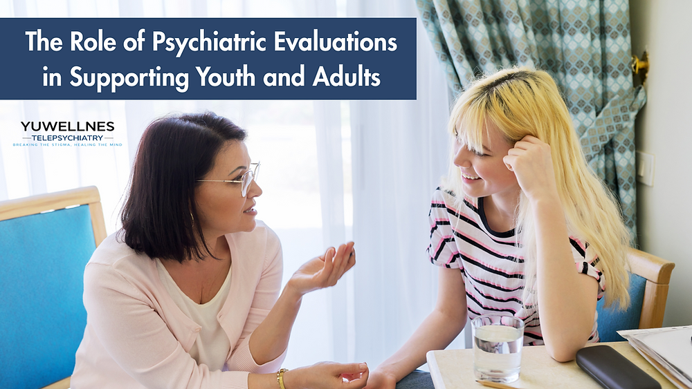 The Role of Psychiatric Evaluations in Supporting Youth and Adults